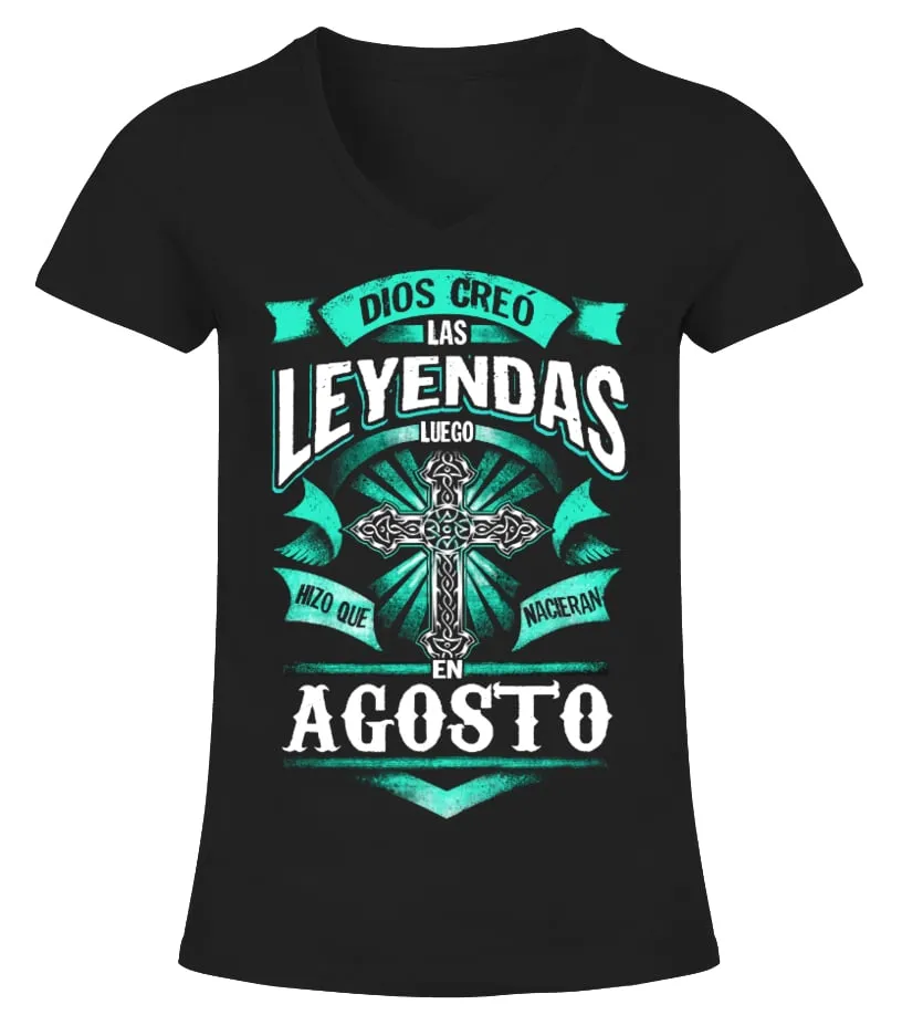 Dios creó las leyendas luego hizo que nacieran en Agosto Camiseta cuello pico Mujer